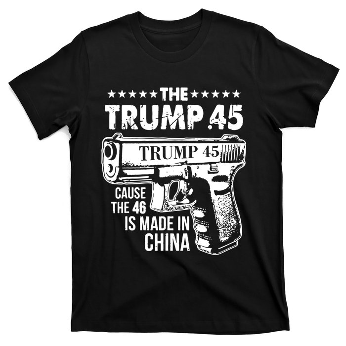 The Trump 45 Cause The 46 Is Made In China T-Shirt