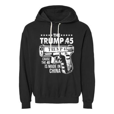 The Trump 45 Cause The 46 Is Made In China Garment-Dyed Fleece Hoodie