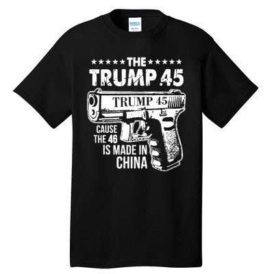 The Trump 45 Cause The 46 Is Made In China Tall T-Shirt