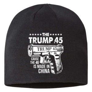 The Trump 45 Cause The 46 Is Made In China Sustainable Beanie