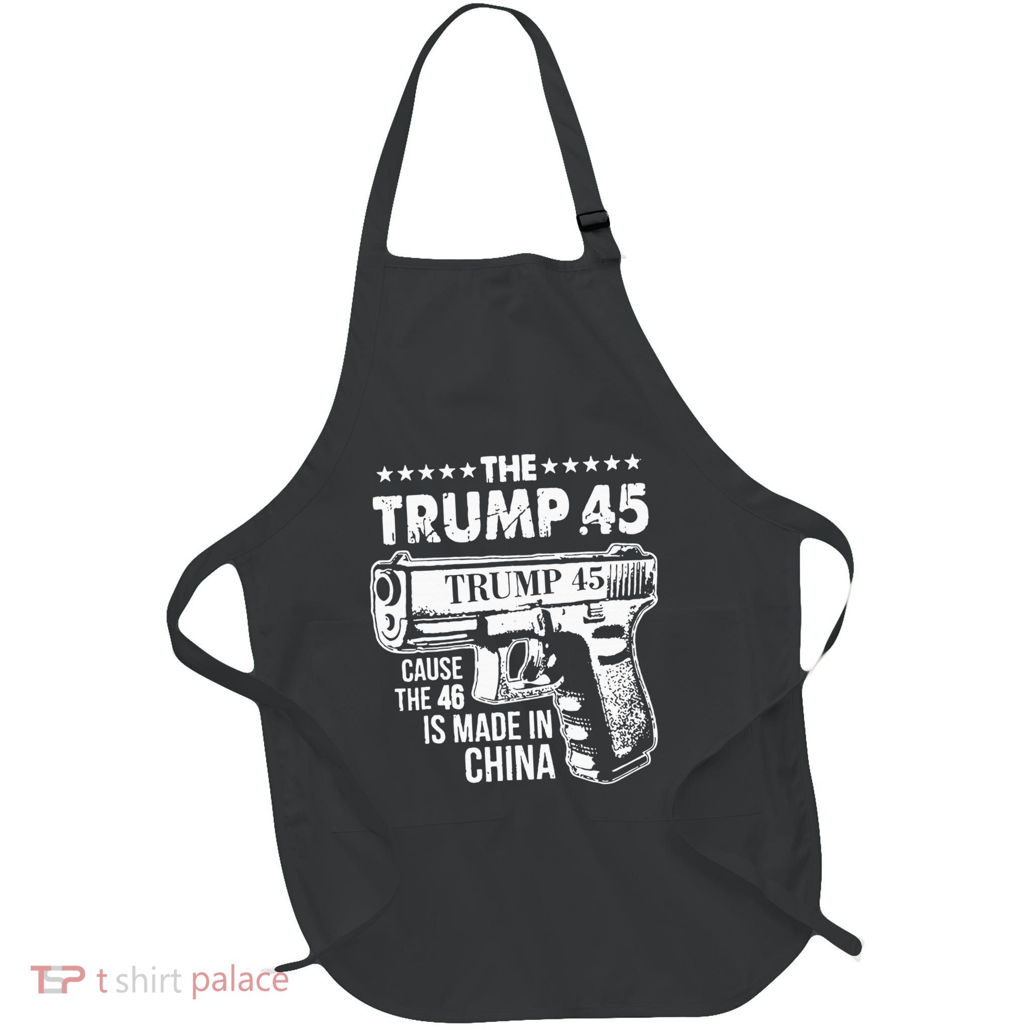 The Trump 45 Cause The 46 Is Made In China Full-Length Apron With Pockets