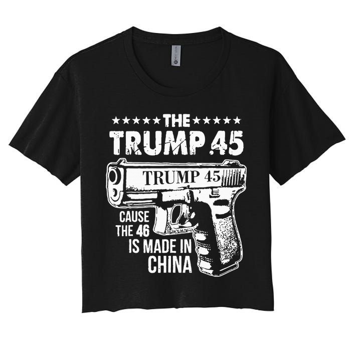 The Trump 45 Cause The 46 Is Made In China Women's Crop Top Tee