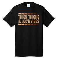 Thick Thighs And Locd Vibes Black Pride Tall T-Shirt