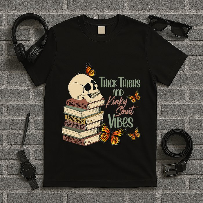 Thick Thighs And Kinky Smut Vibes Apparel T-Shirt