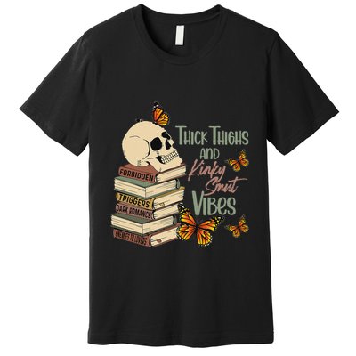 Thick Thighs And Kinky Smut Vibes Apparel Premium T-Shirt