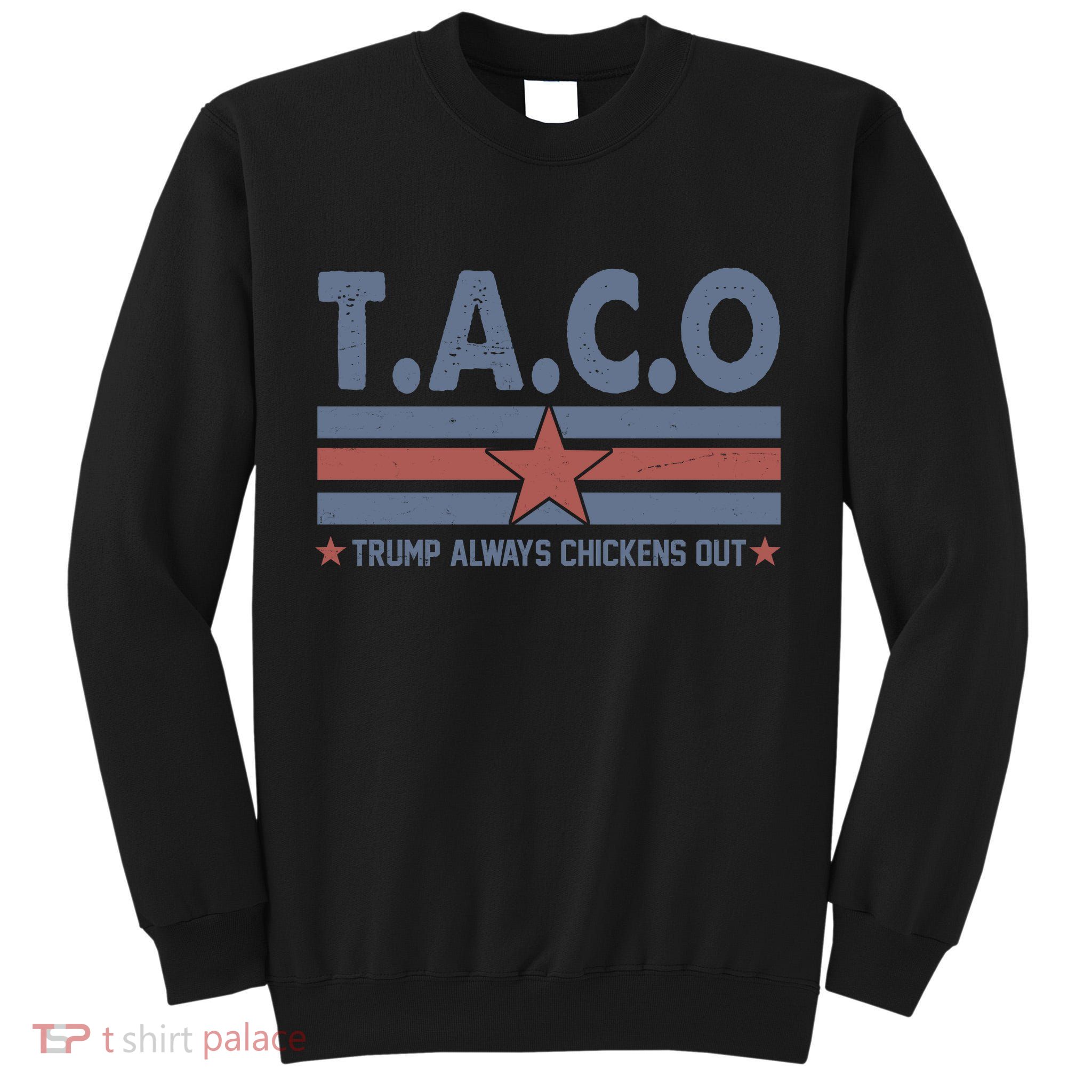 TACO Trump Always Chickens Out Funny Tall Sweatshirt