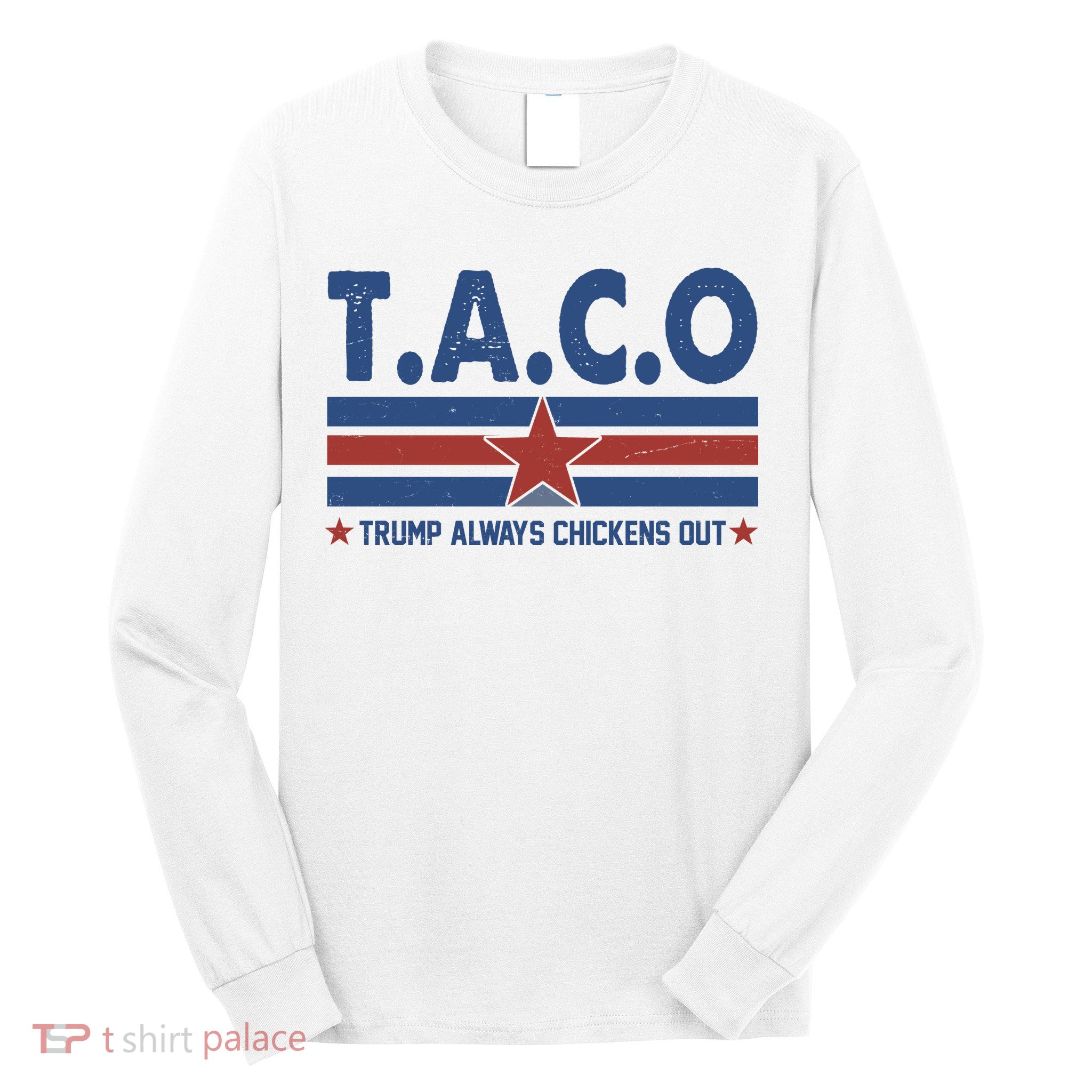 TACO Trump Always Chickens Out Funny Long Sleeve Shirt