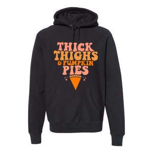 Thick Thighs And Pumpkin Pies Family Thanksgiving Premium Hoodie