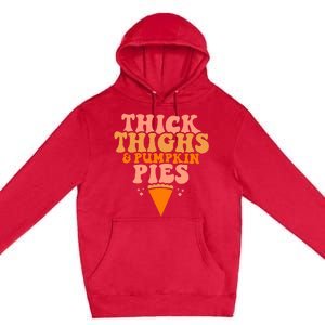 Thick Thighs And Pumpkin Pies Family Thanksgiving Premium Pullover Hoodie