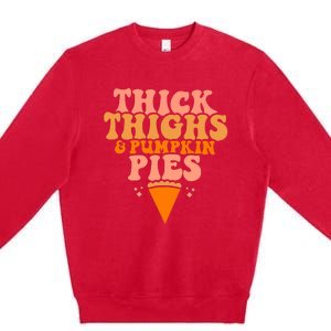 Thick Thighs And Pumpkin Pies Family Thanksgiving Premium Crewneck Sweatshirt