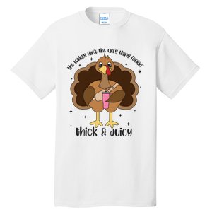 The Turkey AinT The Only Thing Lookin Thick And Juicy Thanksgiving Tall T-Shirt