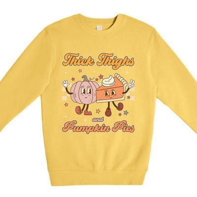 Thick Thighs And Pumpkin Pies Funny Retro Groovy Thanksgiving Cool Gift Premium Crewneck Sweatshirt