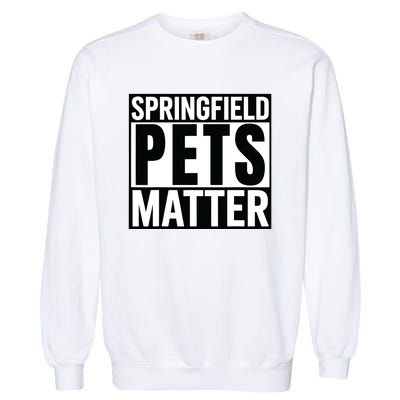 Trump They Are Eating The Dogs Cats Springfield Pets Matter Garment-Dyed Sweatshirt