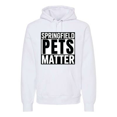 Trump They Are Eating The Dogs Cats Springfield Pets Matter Premium Hoodie