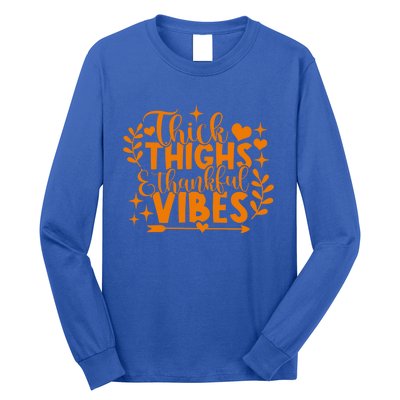 Thick Thighs And Thankful Vibes Gift Cute Thanksgiving Gift Long Sleeve Shirt