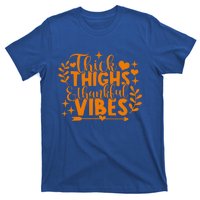 Thick Thighs And Thankful Vibes Gift Cute Thanksgiving Gift T-Shirt