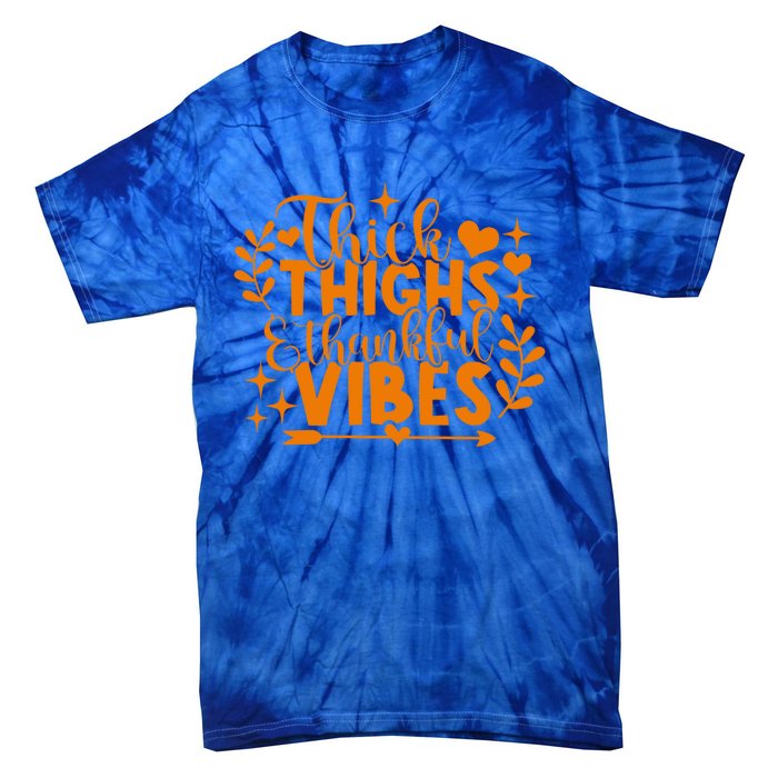 Thick Thighs And Thankful Vibes Gift Cute Thanksgiving Gift Tie-Dye T-Shirt