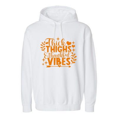 Thick Thighs And Thankful Vibes Gift Cute Thanksgiving Gift Garment-Dyed Fleece Hoodie