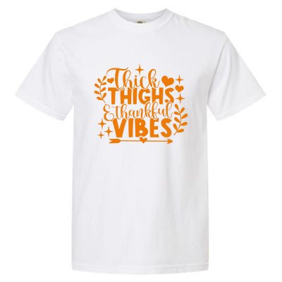 Thick Thighs And Thankful Vibes Gift Cute Thanksgiving Gift Garment-Dyed Heavyweight T-Shirt