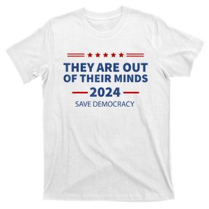 Trump They Are Out Of Their Minds Kamala Walz 2024 T-Shirt