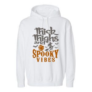 Thick Thighs And Spooky Vibes Funny Halloween Witch Graphic Cute Gift Garment-Dyed Fleece Hoodie