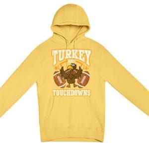 Thanksgiving Turkey And Touchdowns Football Cute Gift Premium Pullover Hoodie