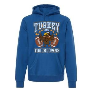 Thanksgiving Turkey And Touchdowns Football Cute Gift Premium Hoodie