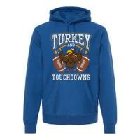 Thanksgiving Turkey And Touchdowns Football Cute Gift Premium Hoodie