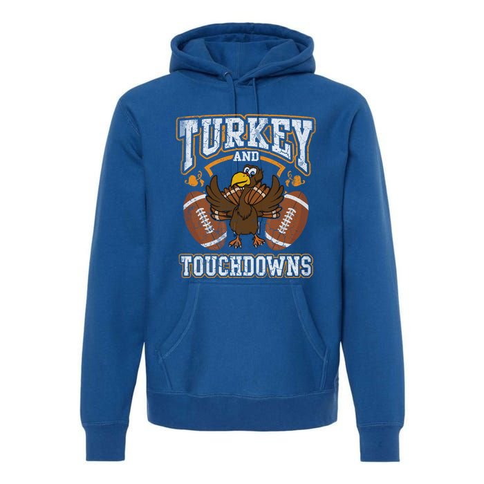 Thanksgiving Turkey And Touchdowns Football Cute Gift Premium Hoodie