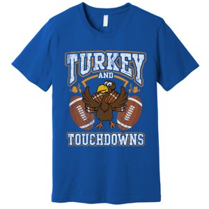 Thanksgiving Turkey And Touchdowns Football Cute Gift Premium T-Shirt