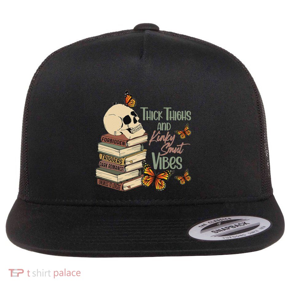 Thick Thighs And Kinky Smut Vibes Flatbill Hat