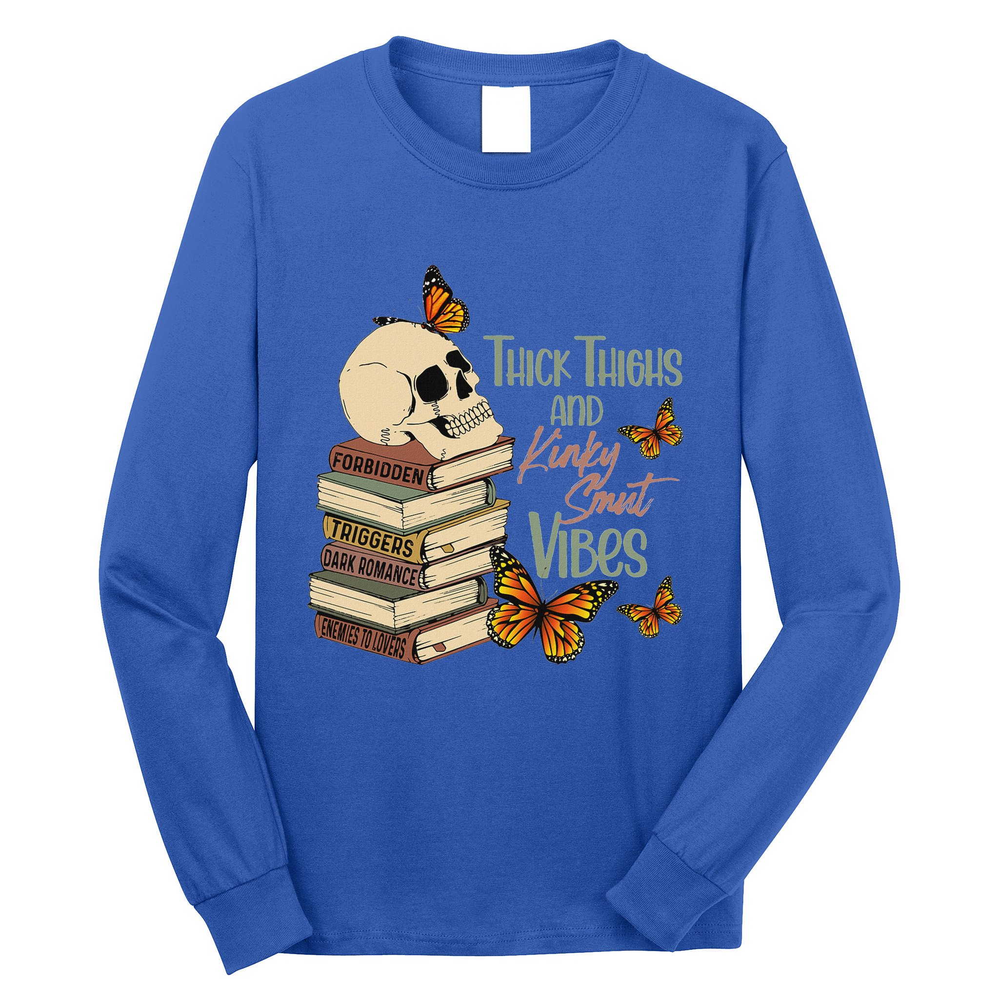 Thick Thighs And Kinky Smut Vibes Long Sleeve Shirt