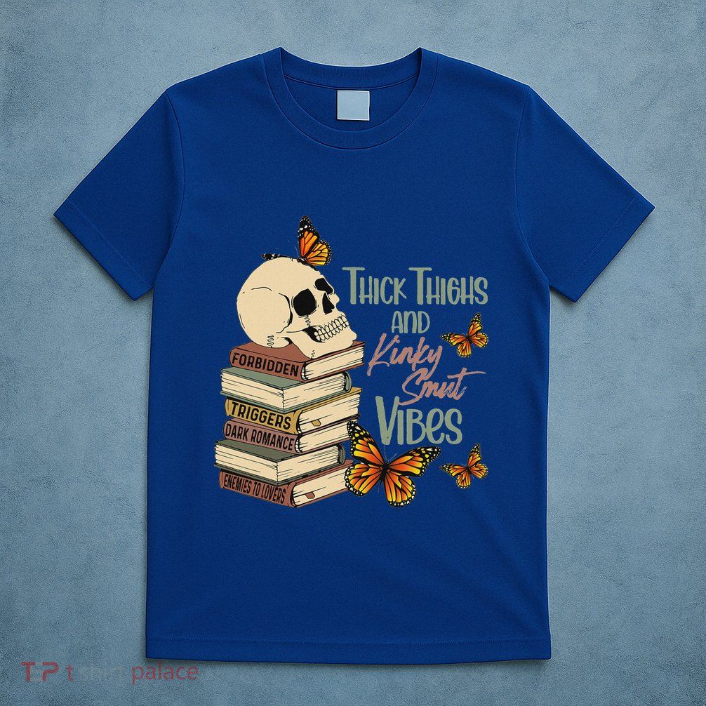 Thick Thighs And Kinky Smut Vibes T-Shirt