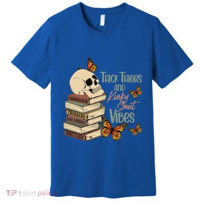 Thick Thighs And Kinky Smut Vibes Premium T-Shirt