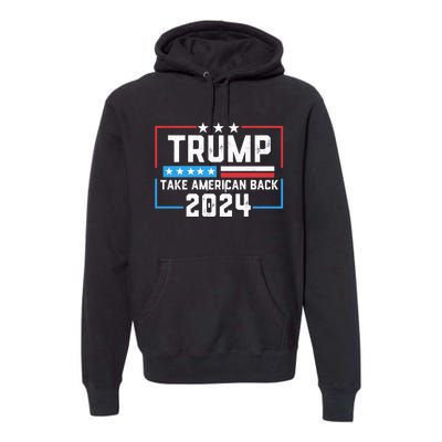 Trump Take America Back 2024 American Flag Politics Premium Hoodie