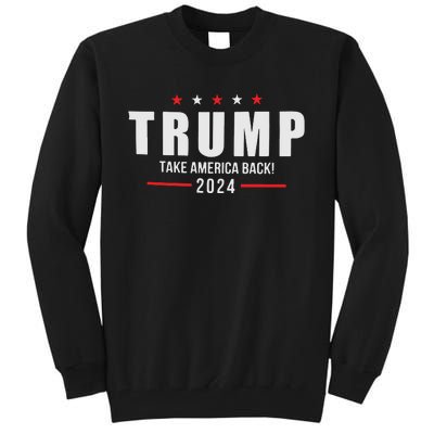 Trump Take America Back 2024 Tall Sweatshirt