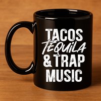 Tacos Tequila And Trap Music Mexican Food Drinking 11oz C Handle Ceramic Mug