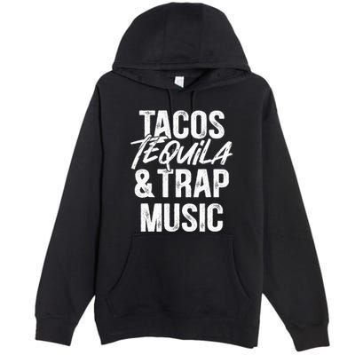 Tacos Tequila And Trap Music Mexican Food Drinking Premium Pullover Hoodie