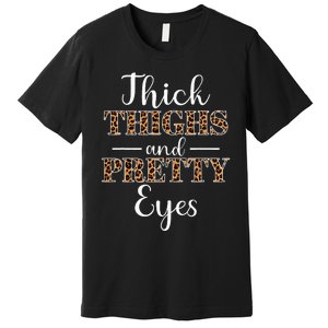 Thick Thighs and Pretty Eyes Premium T-Shirt