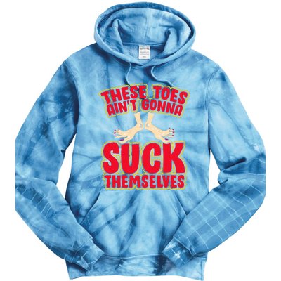 These Toes AinT Gonna Suck Themselves Funny Foot Fetish Tie Dye Hoodie