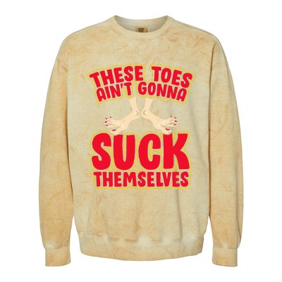 These Toes AinT Gonna Suck Themselves Funny Foot Fetish Colorblast Crewneck Sweatshirt