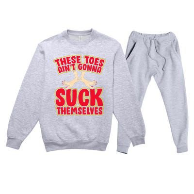 These Toes AinT Gonna Suck Themselves Funny Foot Fetish Premium Crewneck Sweatsuit Set