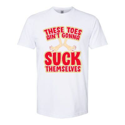 These Toes AinT Gonna Suck Themselves Funny Foot Fetish Softstyle CVC T-Shirt