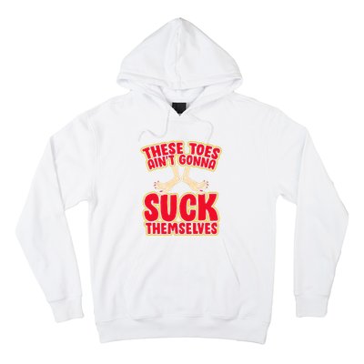 These Toes AinT Gonna Suck Themselves Funny Foot Fetish Hoodie