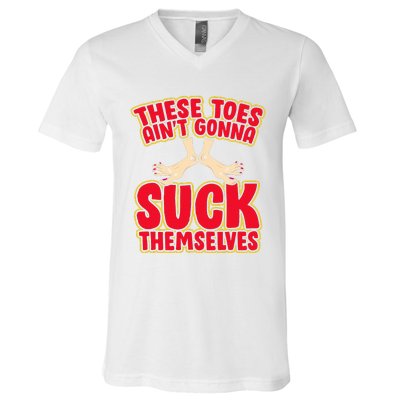 These Toes AinT Gonna Suck Themselves Funny Foot Fetish V-Neck T-Shirt