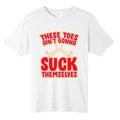 These Toes AinT Gonna Suck Themselves Funny Foot Fetish Tall Fusion ChromaSoft Performance T-Shirt