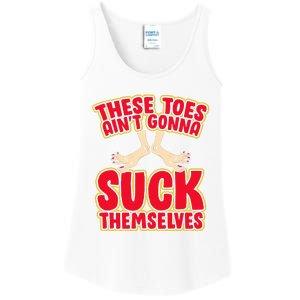 These Toes AinT Gonna Suck Themselves Funny Foot Fetish Ladies Essential Tank