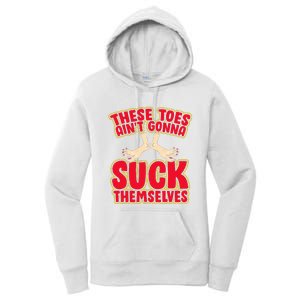 These Toes AinT Gonna Suck Themselves Funny Foot Fetish Women's Pullover Hoodie