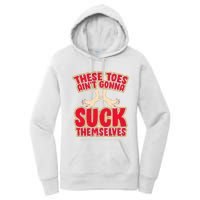 These Toes AinT Gonna Suck Themselves Funny Foot Fetish Women's Pullover Hoodie