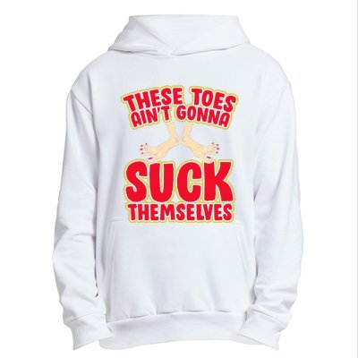 These Toes AinT Gonna Suck Themselves Funny Foot Fetish Urban Pullover Hoodie